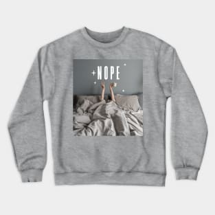 Nope Stay in Bed Crewneck Sweatshirt